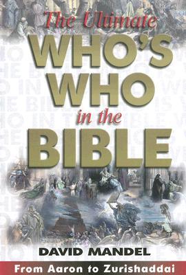 The Ultimate Who‘s Who in the Bible: From Aaron to Zurishaddai [With CDROM]