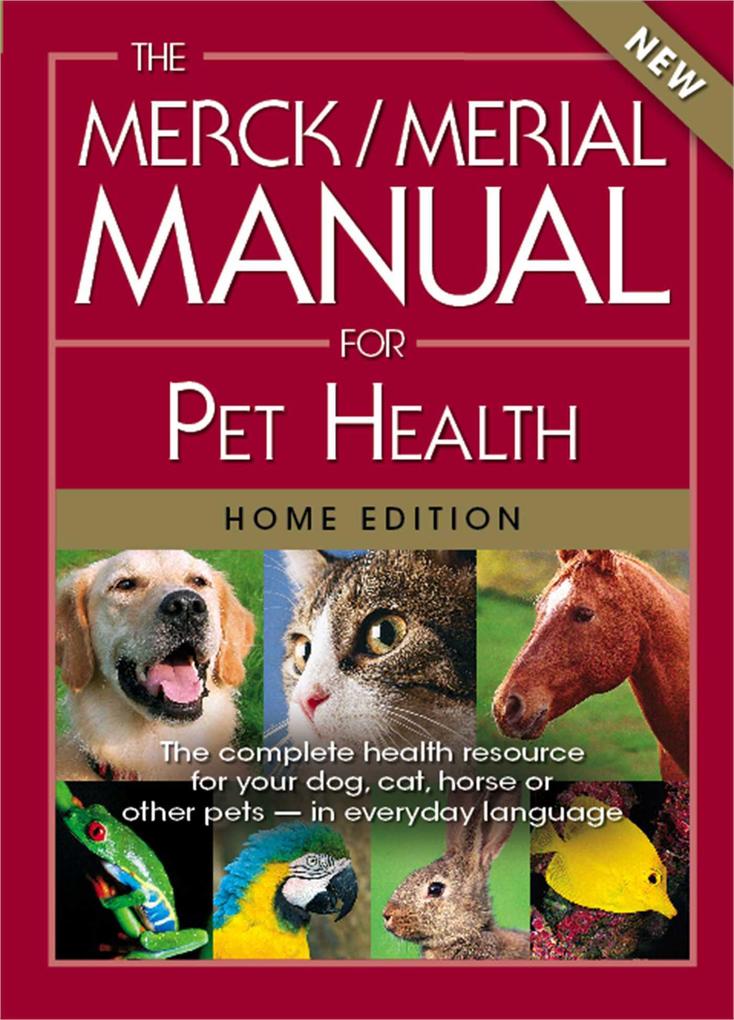 The Merck/Merial Manual for Pet Health: The Complete Health Resource for Your Dog Cat Horse or Other Pets - In Everyday Language