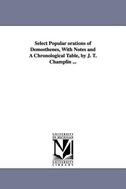 Select Popular orations of Demosthenes With Notes and A Chronological Table by J. T. Champlin ...