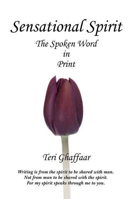 Sensational Spirit The Spoken Word in Print - Teri Ghaffaar