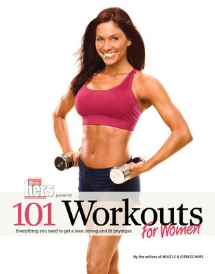 101 Workouts for Women: Everything You Need to Get a Lean Strong and Fit Physique
