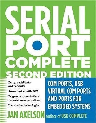Serial Port Complete: COM Ports USB Virtual COM Ports and Ports for Embedded Systems