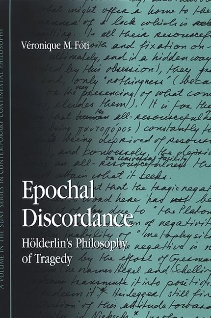 Epochal Discordance: Hölderlin's Philosophy of Tragedy - Véronique M. Fóti