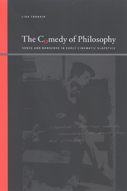 The Comedy of Philosophy: Sense and Nonsense in Early Cinematic Slapstick - Lisa Trahair