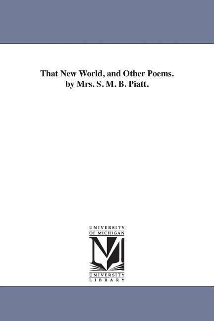 That New World and Other Poems. by Mrs. S. M. B. Piatt.