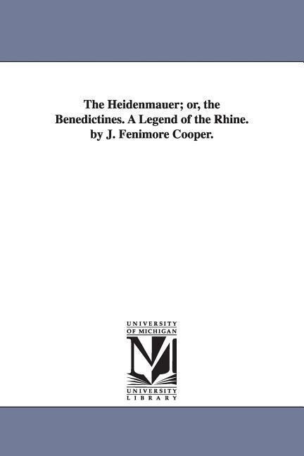 The Heidenmauer; or the Benedictines. A Legend of the Rhine. by J. Fenimore Cooper. - James Fenimore Cooper
