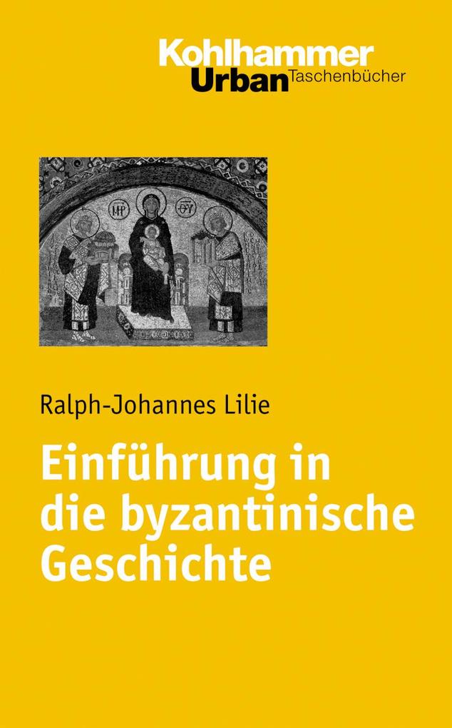 Einführung in die byzantinische Geschichte - Ralph-Johannes Lilie