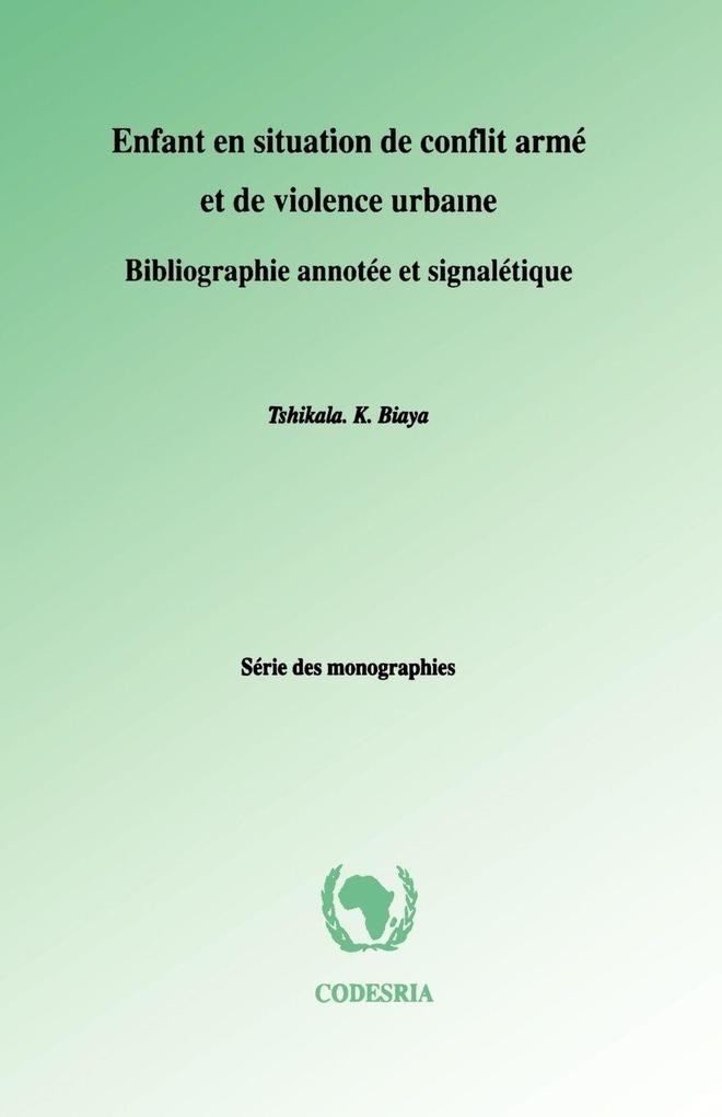 Enfant en situation de conflit arme et de violence urbaine. Bibliographie annotee et signaletique