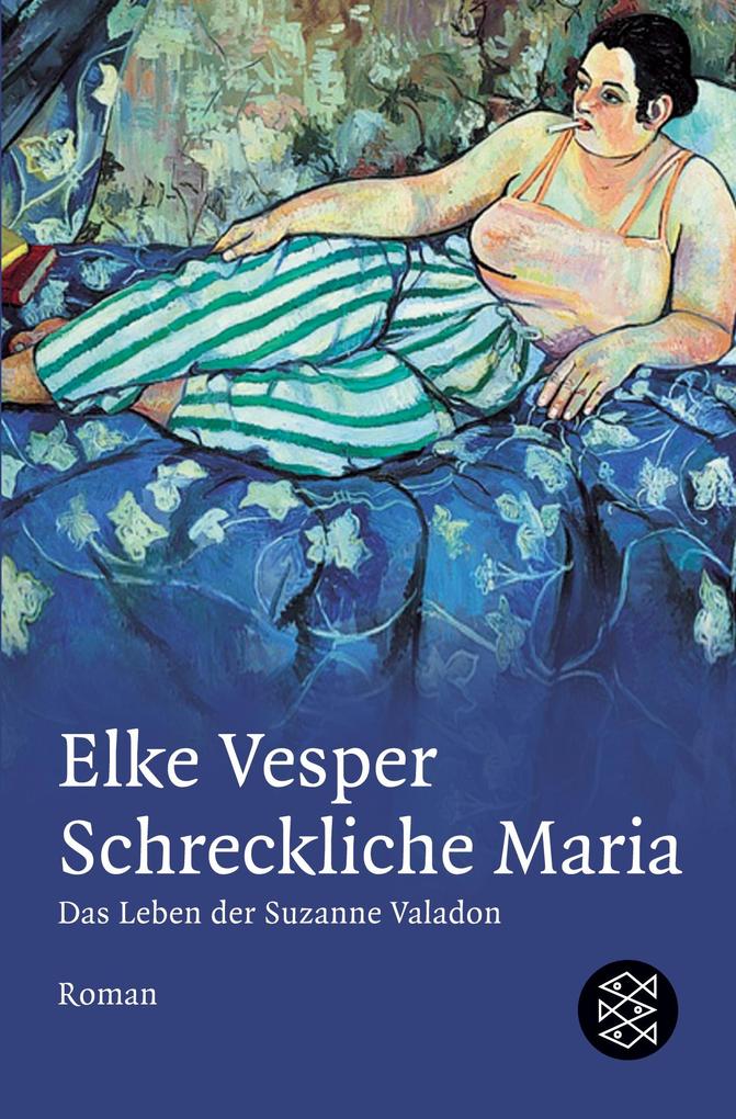 S. Fischer Verlag Schreckliche Maria - Das Leben Der Suzanne Valadon
