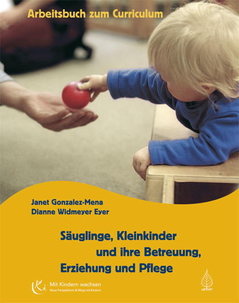 Säuglinge Kleinkinder und ihre Betreuung Erziehung und Pflege Arbeitsbuch zum Curriculum - Janet Gonzalez-Mena/ Dianne Widmeyer Eyer
