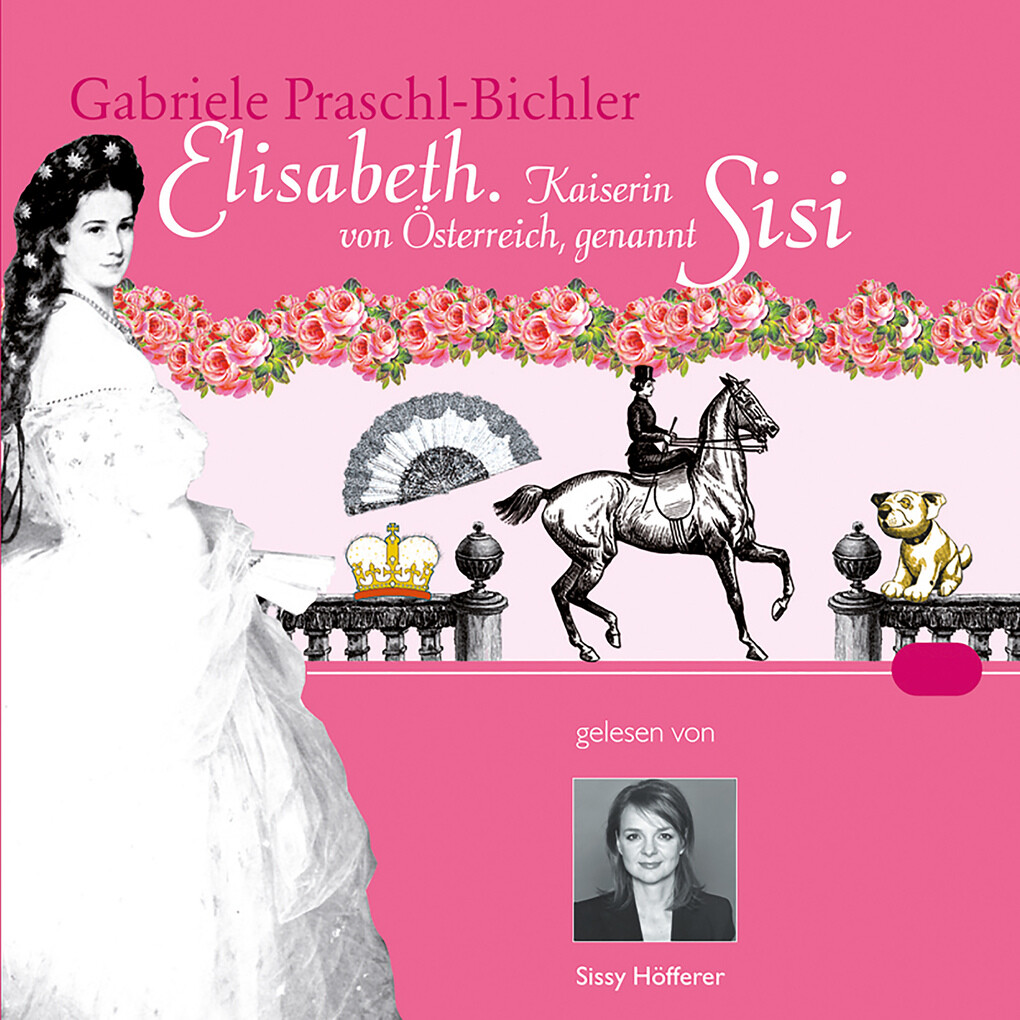 Elisabeth. Kaiserin von Österreich genannt Sisi