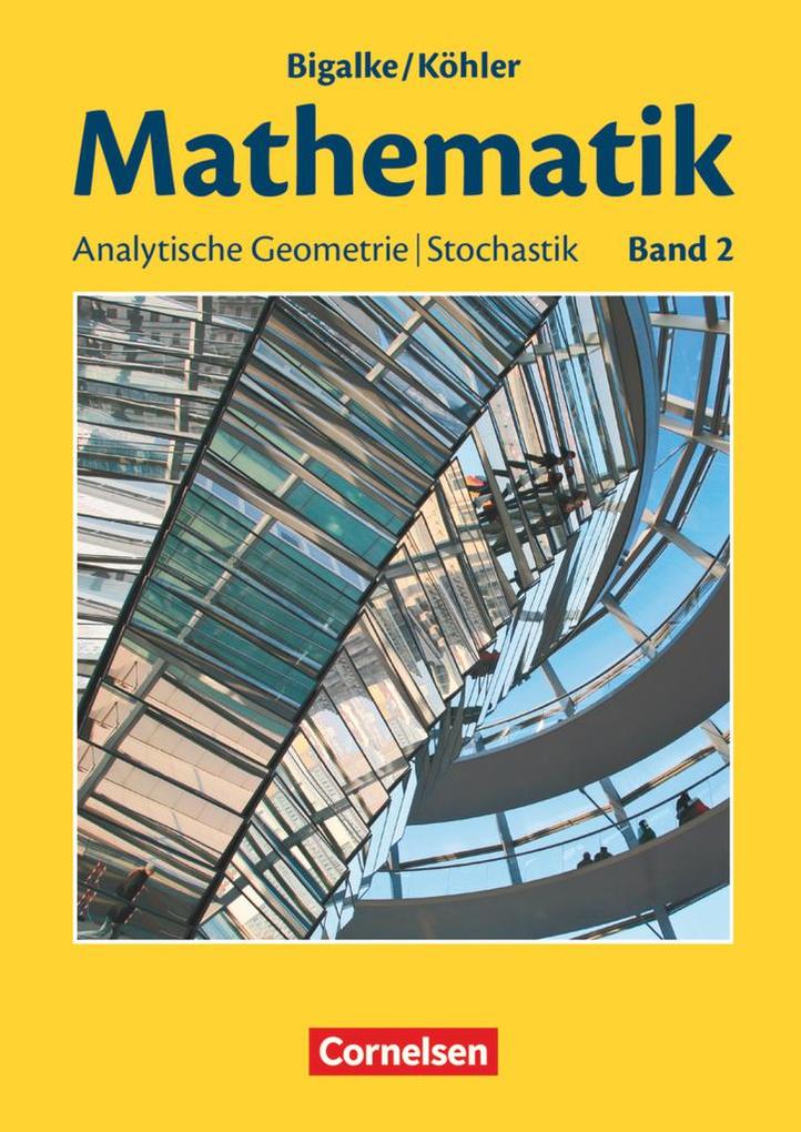 Bigalke/Köhler: Mathematik - Allgemeine Ausgabe - Band 2 - Anton Bigalke/ Norbert Köhler/ Horst Kuschnerow/ Gabriele Ledworuski