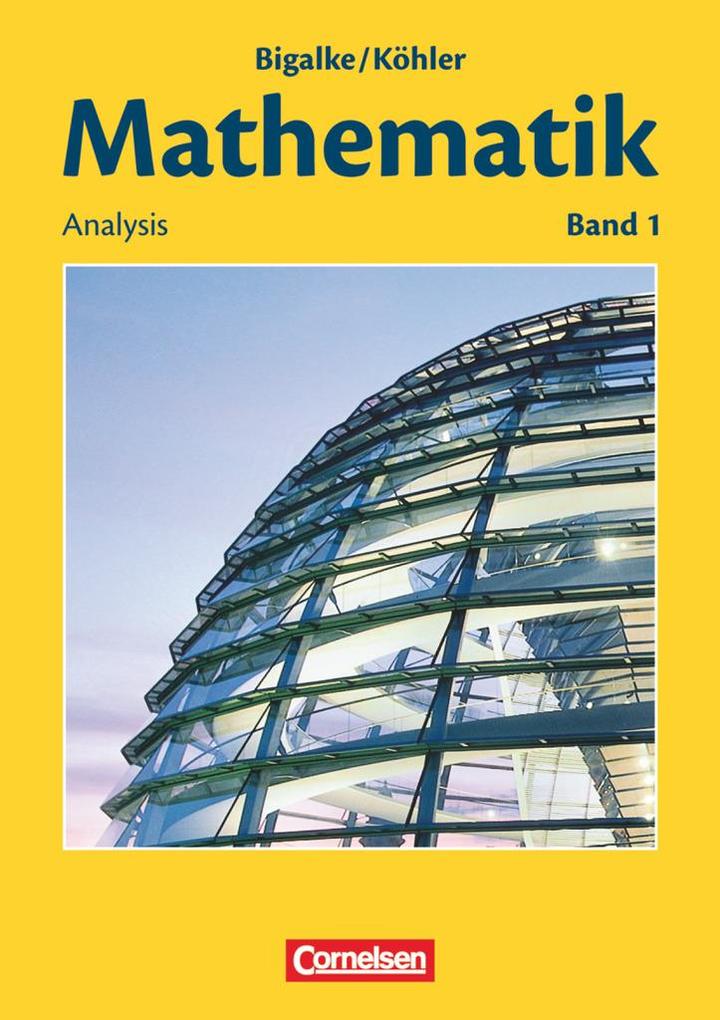 Mathematik Sekundarstufe II. Allgemeine Ausgabe 01. Analysis - Anton Bigalke/ Norbert Köhler/ Horst Kuschnerow/ Gabriele Ledworuski