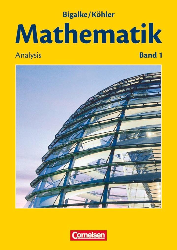 Mathematik Sekundarstufe II. Allgemeine Ausgabe 01. Analysis - Anton Bigalke/ Norbert Köhler/ Horst Kuschnerow/ Gabriele Ledworuski