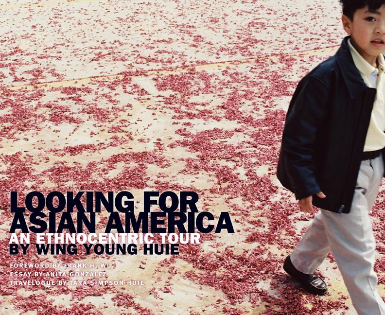 Looking for Asian America: An Ethnocentric Tour - Wing Young Huie