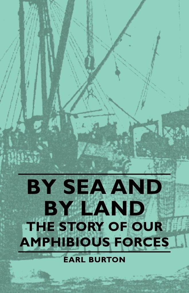 By Sea and by Land - The Story of Our Amphibious Forces