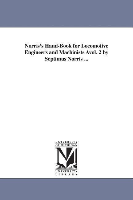 Norris's Hand-Book for Locomotive Engineers and Machinists Avol. 2 by Septimus Norris ... - Septimus Norris