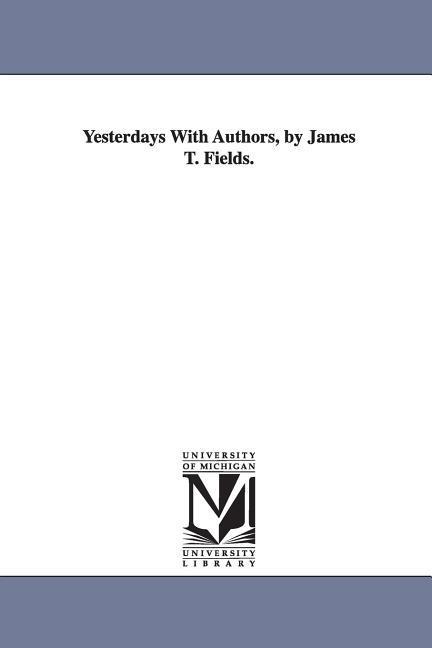 Yesterdays With Authors by James T. Fields.