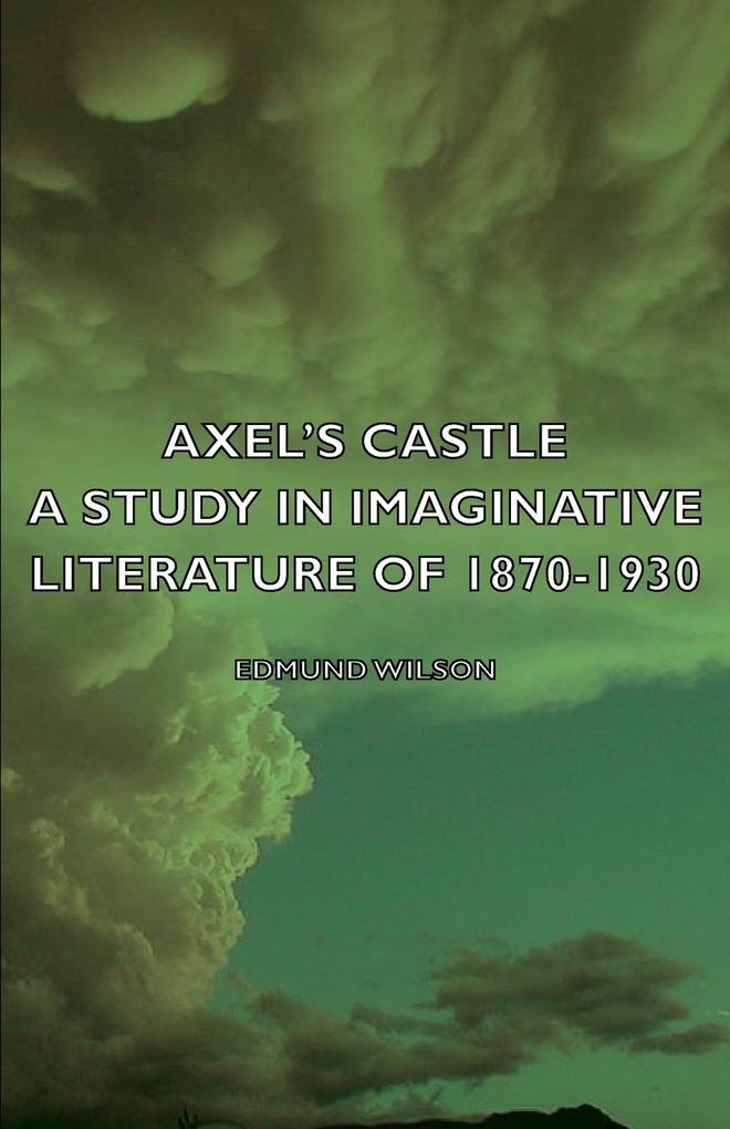 Axel‘s Castle - A Study in Imaginative Literature of 1870-1930