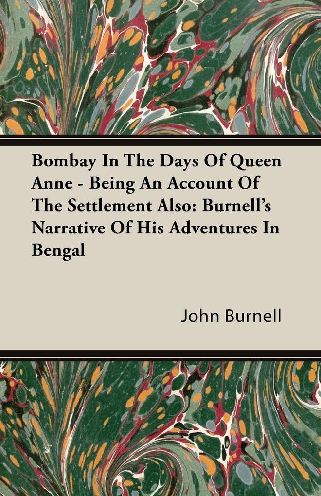 Bombay In The Days Of Queen Anne - Being An Account Of The Settlement Also
