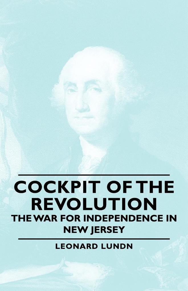 Cockpit of the Revolution - The War for Independence in New Jersey