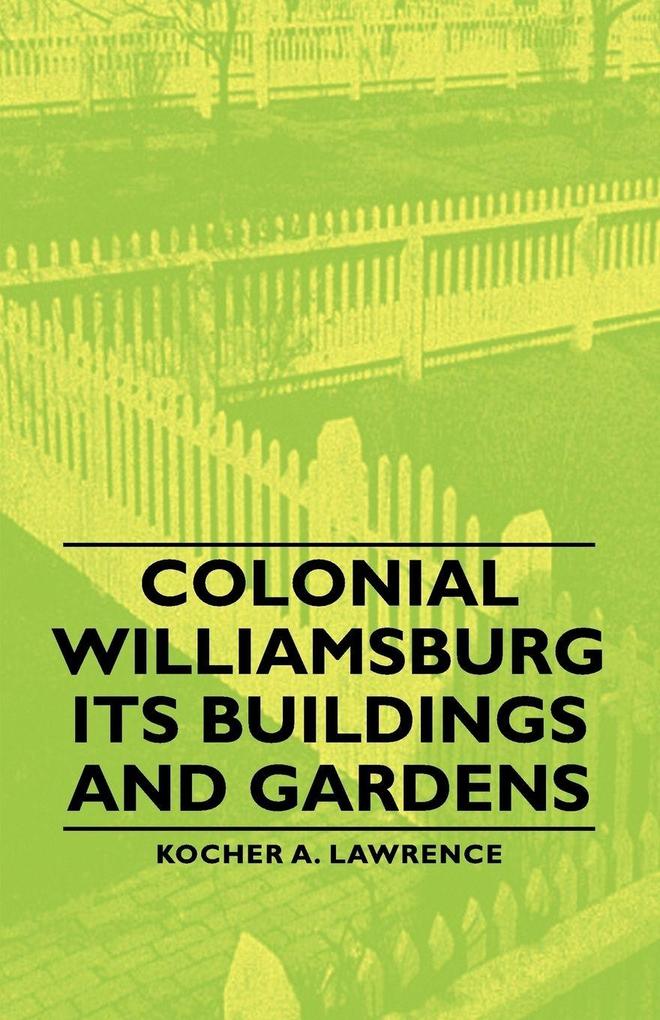 Colonial Williamsburg - Its Buildings and Gardens