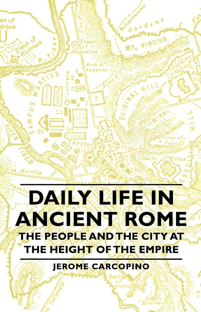 Daily Life in Ancient Rome - The People and the City at the Height of the Empire