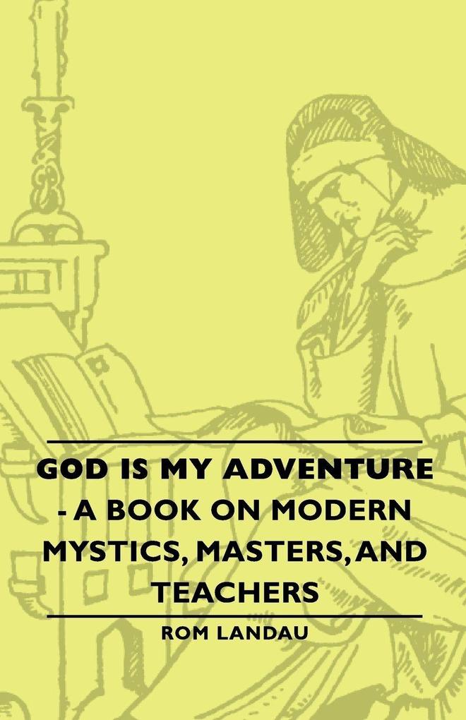 God Is My Adventure - A Book on Modern Mystics Masters and Teachers