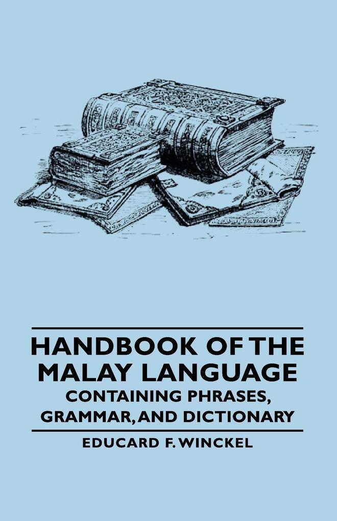 Handbook of the Malay Language - Containing Phrases Grammar and Dictionary