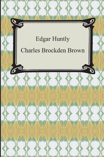 Edgar Huntly; Or Memoirs of a Sleep-Walker