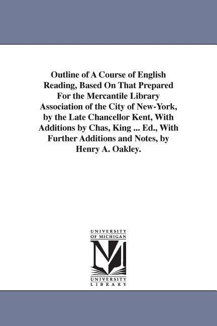 Outline of A Course of English Reading Based On That Prepared For the Mercantile Library Association of the City of New-York by the Late Chancellor
