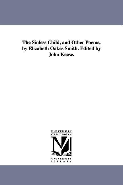 The Sinless Child and Other Poems by Elizabeth Oakes Smith. Edited by John Keese.