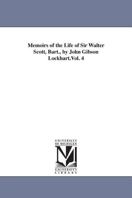 Memoirs of the Life of Sir Walter Scott Bart. by John Gibson Lockhart.Vol. 4