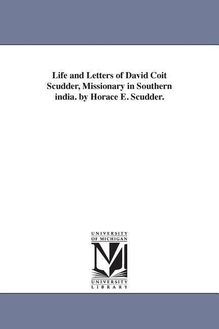 Life and Letters of David Coit Scudder Missionary in Southern india. by Horace E. Scudder. - David Coit Scudder
