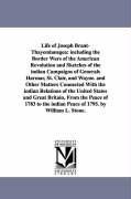 Life of Joseph Brant-Thayendanegea: including the Border Wars of the American Revolution and Sketches of the indian Campaigns of Generals Harmar St.