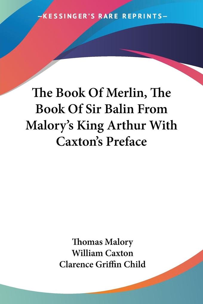 The Book Of Merlin The Book Of Sir Balin From Malory‘s King Arthur With Caxton‘s Preface