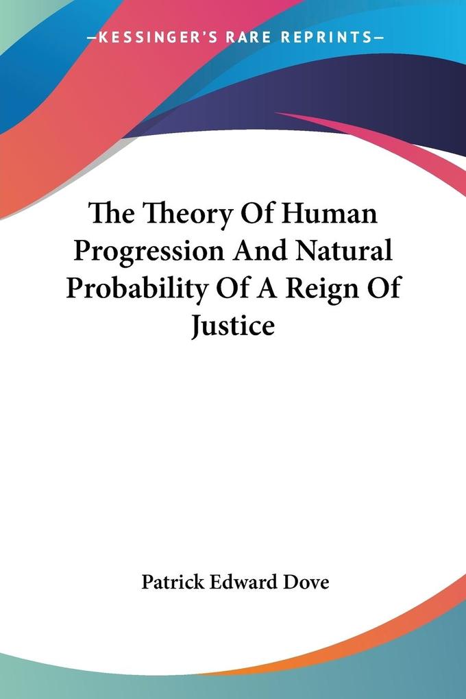 The Theory Of Human Progression And Natural Probability Of A Reign Of Justice