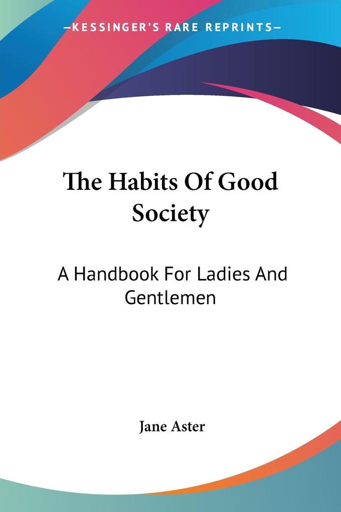 The Habits Of Good Society - Jane Aster