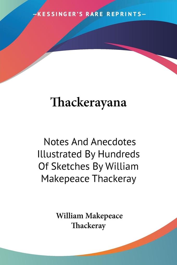 Thackerayana - William Makepeace Thackeray
