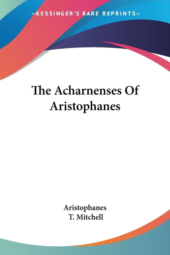 The Acharnenses Of Aristophanes - Aristophanes