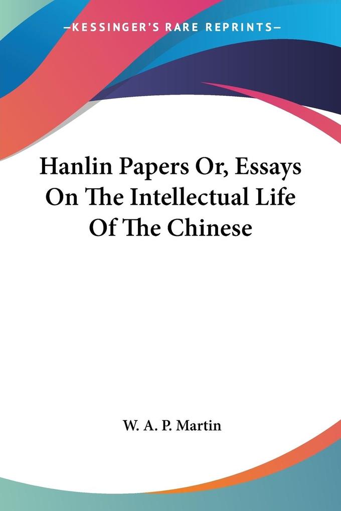 Hanlin Papers Or Essays On The Intellectual Life Of The Chinese