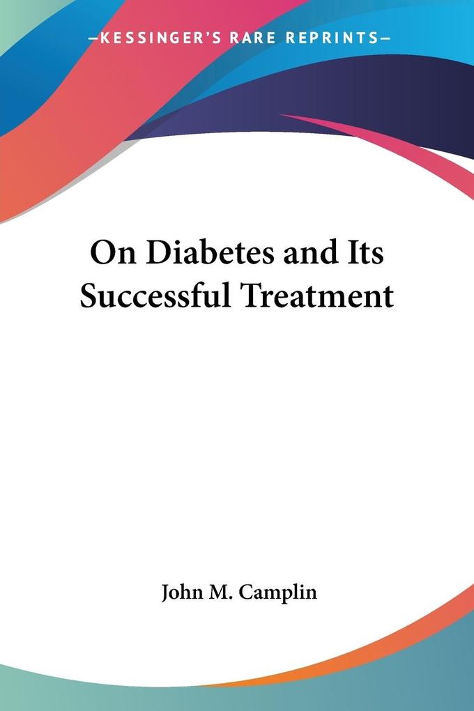 On Diabetes and Its Successful Treatment - John M. Camplin