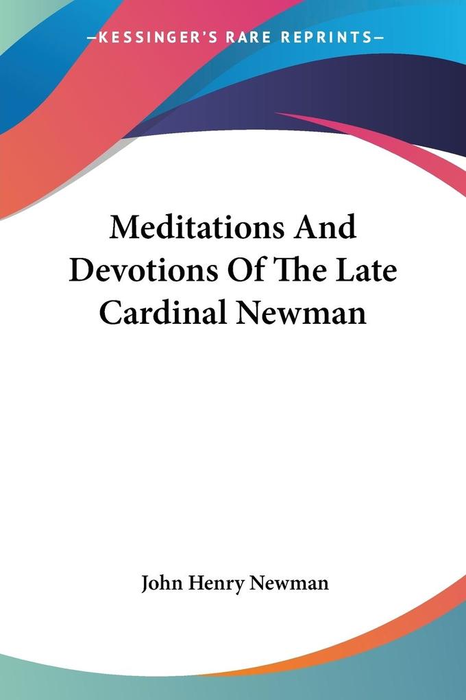 Meditations And Devotions Of The Late Cardinal Newman - John Henry Newman