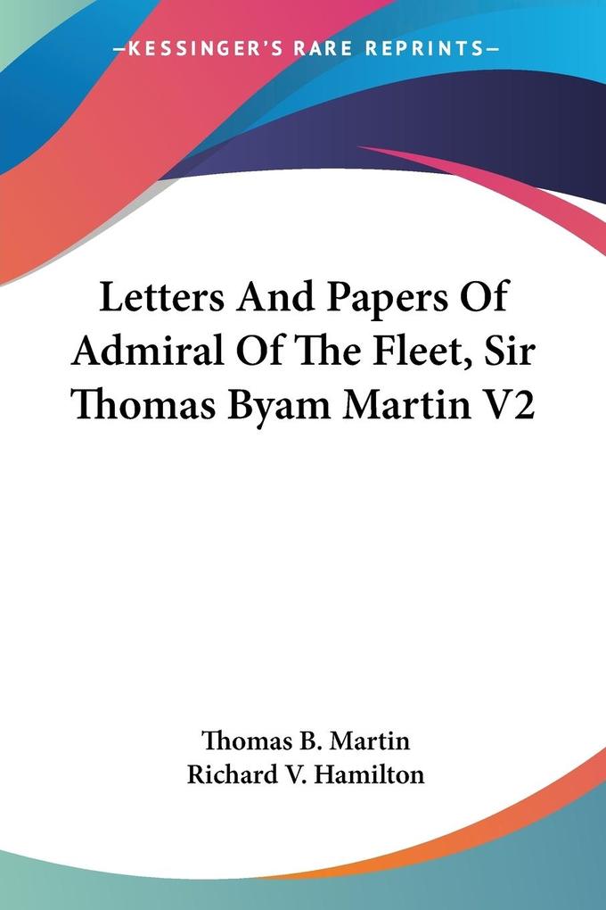 Letters And Papers Of Admiral Of The Fleet Sir Thomas Byam Martin V2