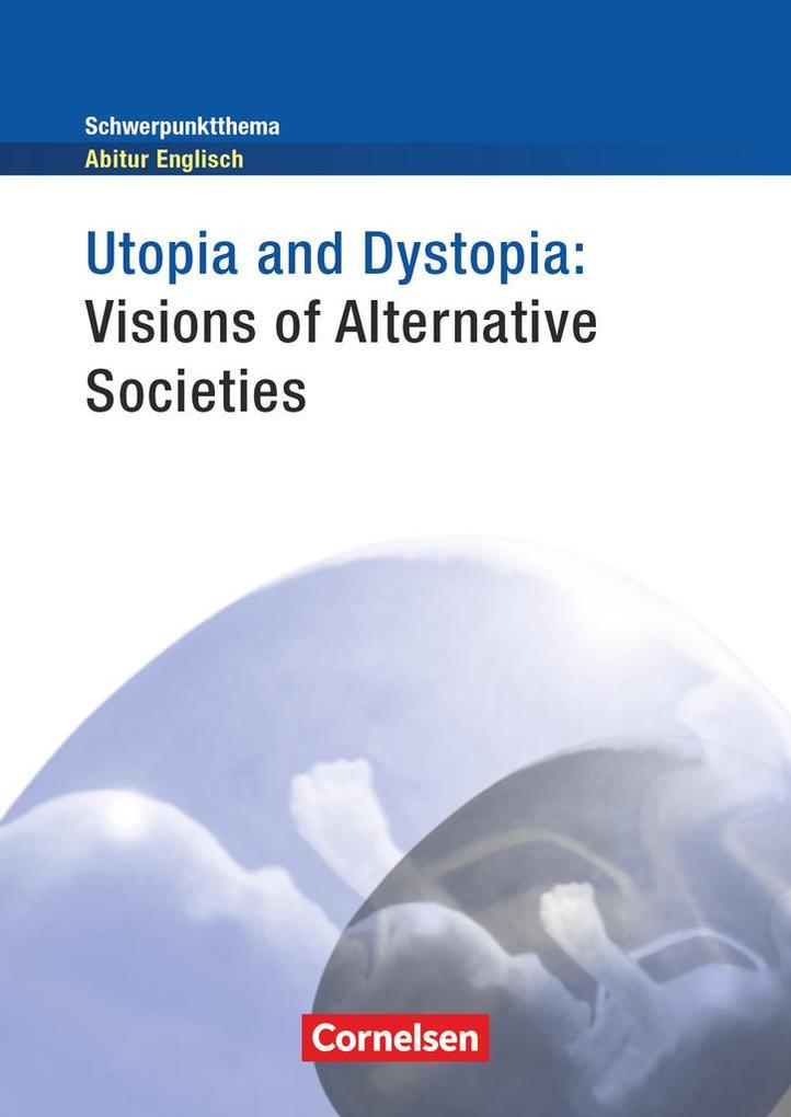Schwerpunktthema Abitur Englisch: Utopia and Dystopia - Visions of Alternative Societies