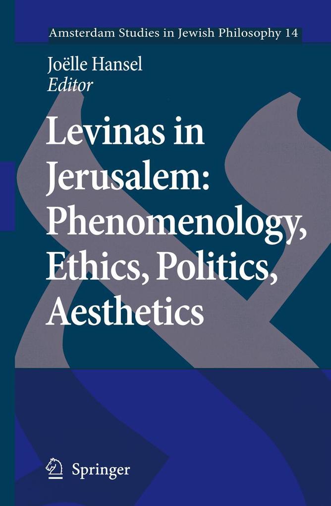 Levinas in Jerusalem: Phenomenology Ethics Politics Aesthetics