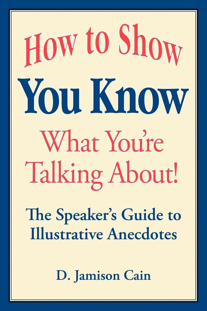 How to Show You Know What You‘re Talking About! The Speaker‘s Guide to Illustrative Anecdotes