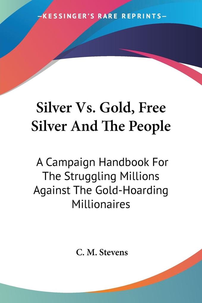 Silver Vs. Gold Free Silver And The People