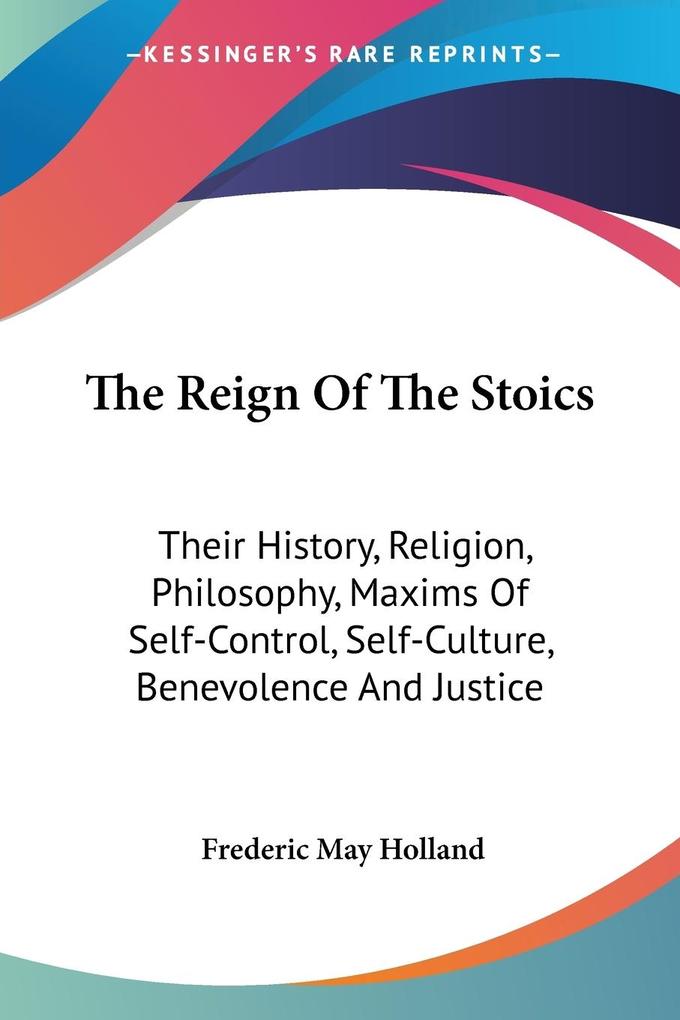 The Reign Of The Stoics - Frederic May Holland