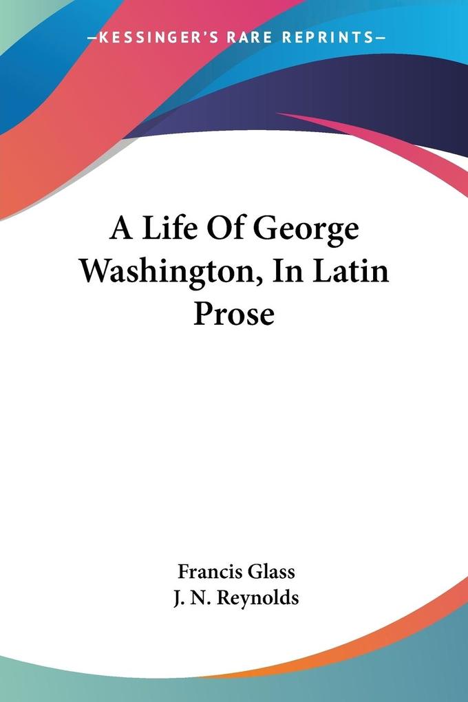 A Life Of George Washington In Latin Prose